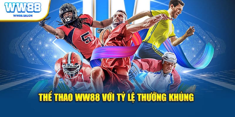 Thể thao WW88 với tỷ lệ thưởng khủng