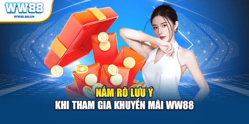 Nắm rõ lưu ý khi tham gia khuyến mãi WW88